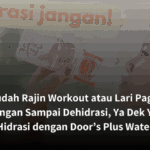 Sudah Rajin Workout atau Lari Pagi? Jangan Sampai Dehidrasi, Ya Dek Ya! Hidrasi dengan Door’s Plus Water