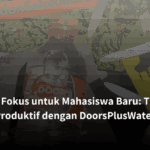 Tips Fokus untuk Mahasiswa Baru: Tetap Produktif dengan DoorsPlusWater